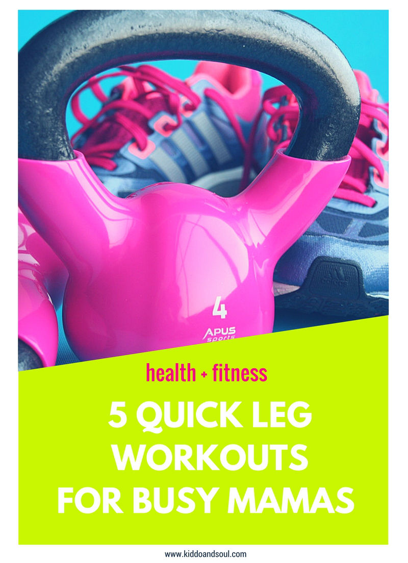 Here's 5 quick workouts for busy mamas like me (legs version)